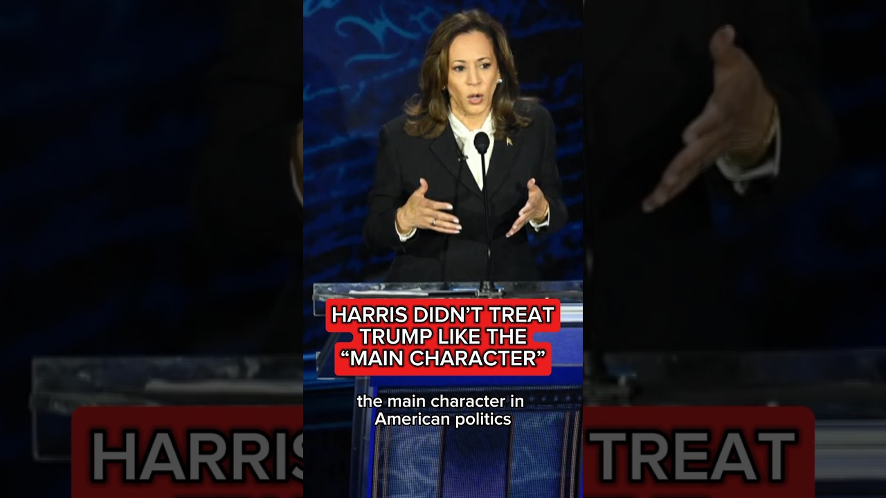 Harris didn't treat Trump like the 'main character'