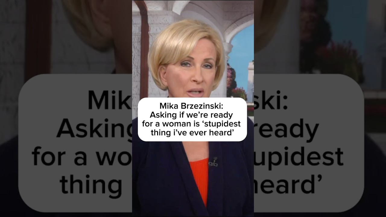 Mika Brzezinski: Asking if we're ready for a woman is 'stupidest thing I've ever heard'